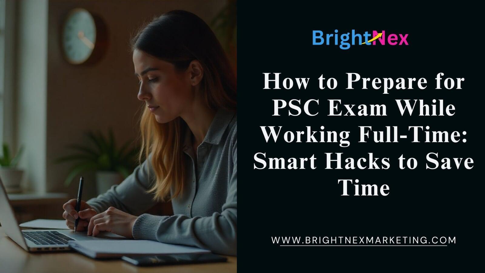 How to Prepare for PSC Exam While Working Full-Time: Smart Hacks to Save Time